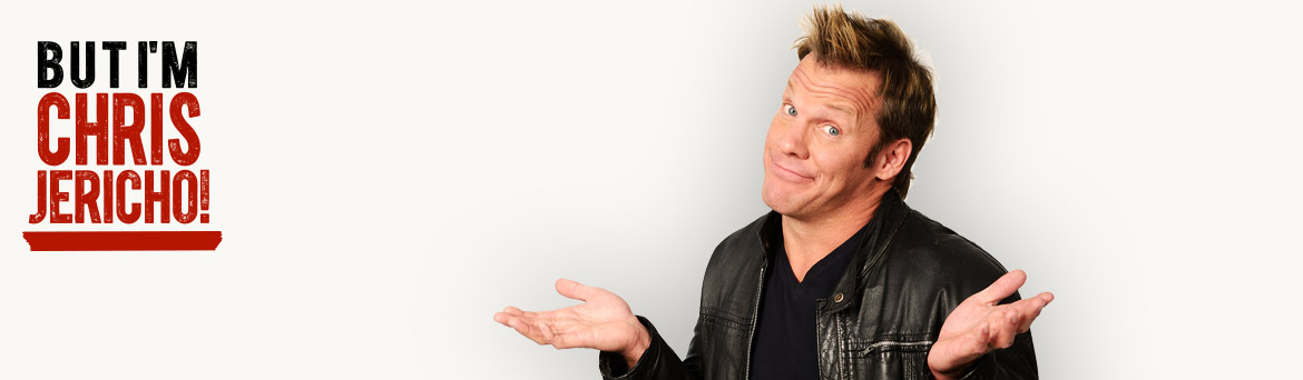 But I'm Chris Jericho!